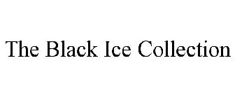THE BLACK ICE COLLECTION