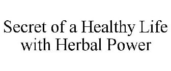 SECRET OF A HEALTHY LIFE WITH HERBAL POWER