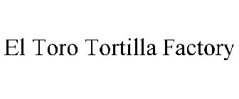 EL TORO TORTILLA FACTORY