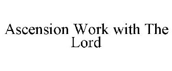 ASCENSION WORK WITH THE LORD