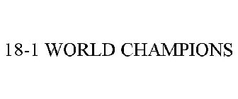 18-1 WORLD CHAMPIONS