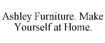 ASHLEY FURNITURE. MAKE YOURSELF AT HOME.