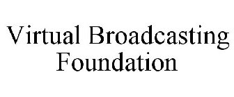 VIRTUAL BROADCASTING FOUNDATION