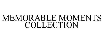 MEMORABLE MOMENTS COLLECTION