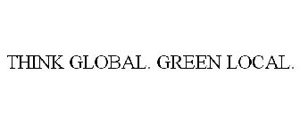 THINK GLOBAL. GREEN LOCAL.