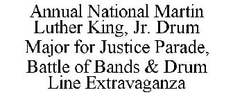 ANNUAL NATIONAL MARTIN LUTHER KING, JR. DRUM MAJOR FOR JUSTICE PARADE, BATTLE OF BANDS & DRUM LINE EXTRAVAGANZA