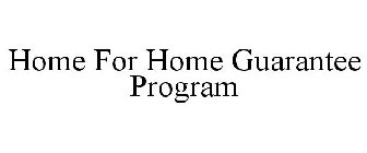 HOME FOR HOME GUARANTEE PROGRAM
