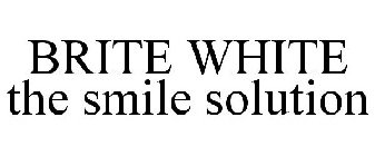 BRITE WHITE THE SMILE SOLUTION