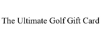THE ULTIMATE GOLF GIFT CARD