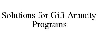 SOLUTIONS FOR GIFT ANNUITY PROGRAMS