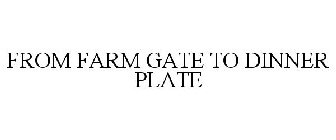 FROM FARM GATE TO DINNER PLATE