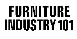 FURNITURE INDUSTRY 101