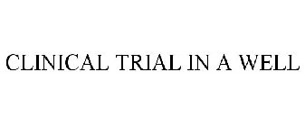 CLINICAL TRIAL IN A WELL