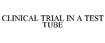 CLINICAL TRIAL IN A TEST TUBE