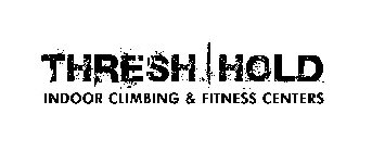 THRESH|HOLD INDOOR CLIMBING & FITNESS CENTERS