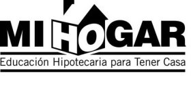 MI HOGAR EDUCACIÓN HIPOTECARIA PARA TENER CASA