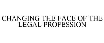 CHANGING THE FACE OF THE LEGAL PROFESSION