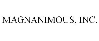 MAGNANIMOUS, INC.