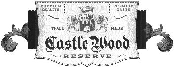 CASTLE WOOD RESERVE PREMIUM QUALITY PREMIUM TASTE TRADE MARK