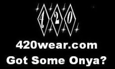 420 420WEAR.COM GOT SOME ONYA?