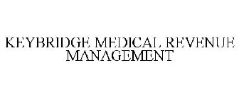 KEYBRIDGE MEDICAL REVENUE MANAGEMENT