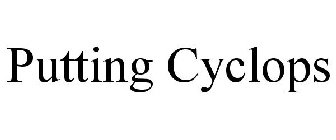 PUTTING CYCLOPS