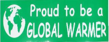 PROUD TO BE A GLOBAL WARMER