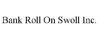 BANK ROLL ON SWOLL INC.