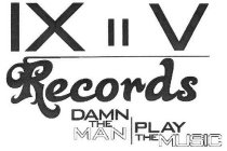 IXIIV RECORDS DAMN THE MAN | PLAY THE MUSIC