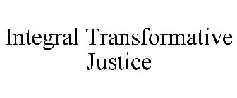 INTEGRAL TRANSFORMATIVE JUSTICE