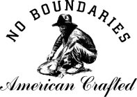 NO BOUNDARIES AMERICAN CRAFTED