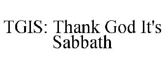 TGIS: THANK GOD IT'S SABBATH