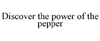 DISCOVER THE POWER OF THE PEPPER