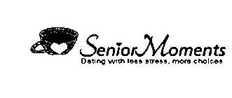 SENIOR MOMENTS DATING WITH LESS STRESS MORE CHOICES