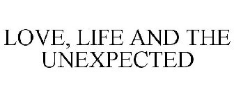 LOVE, LIFE AND THE UNEXPECTED