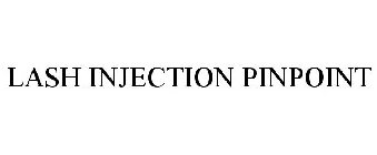 LASH INJECTION PINPOINT