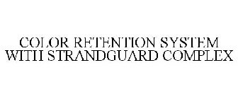 COLOR RETENTION SYSTEM WITH STRANDGUARD COMPLEX