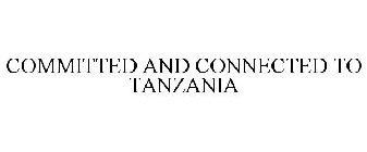 COMMITTED AND CONNECTED TO TANZANIA