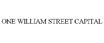 ONE WILLIAM STREET CAPITAL