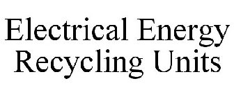 ELECTRICAL ENERGY RECYCLING UNITS