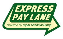 EXPRESS PAY LANE POWERED BY LOPEZ FINANCIAL GROUP