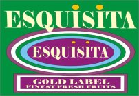 ESQUISITA ESQUISITA GOLD LABEL FINEST FRESH FRUITS