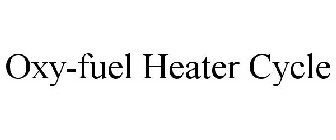 OXY-FUEL HEATER CYCLE