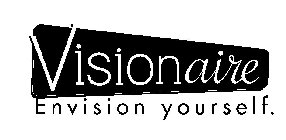 VISIONAIRE ENVISION YOURSELF.