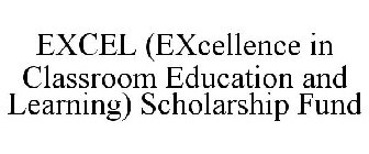 EXCEL (EXCELLENCE IN CLASSROOM EDUCATION AND LEARNING) SCHOLARSHIP FUND