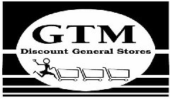 GTM DISCOUNT GENERAL STORES