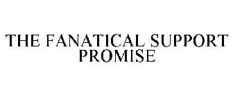THE FANATICAL SUPPORT PROMISE