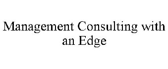 MANAGEMENT CONSULTING WITH AN EDGE