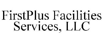 FIRSTPLUS FACILITIES SERVICES, LLC