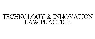 TECHNOLOGY & INNOVATION LAW PRACTICE